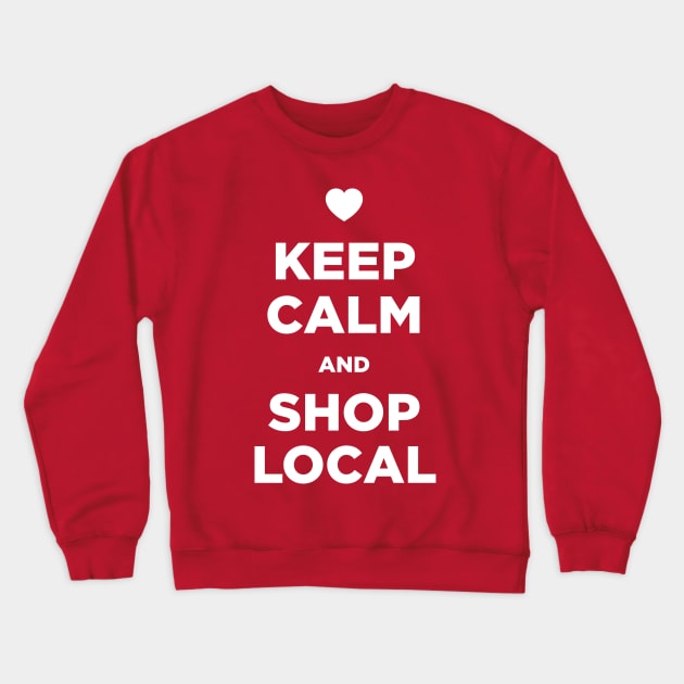 Keep Calm and Shop Local Crewneck Sweatshirt by Bulloch Speed Shop